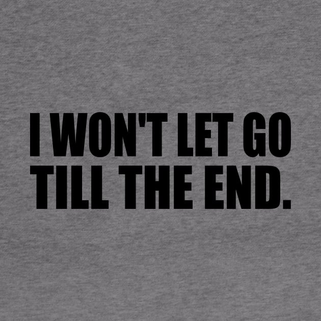 I won't let go till the end by It'sMyTime